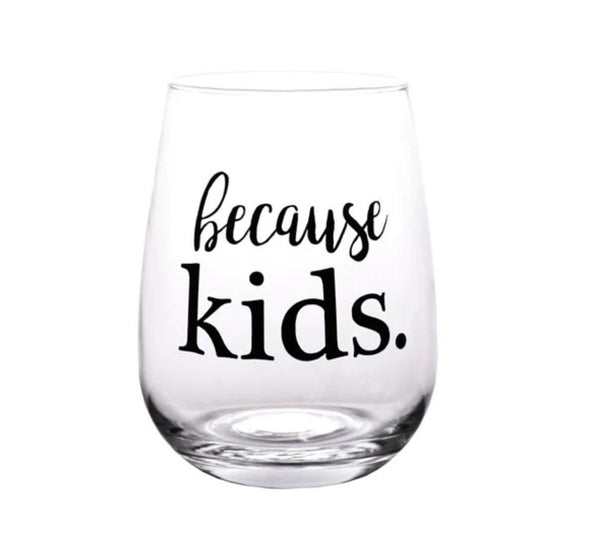 Because Kids Stemless Wine Glass. 17 Oz - Raise The Bar Lux  